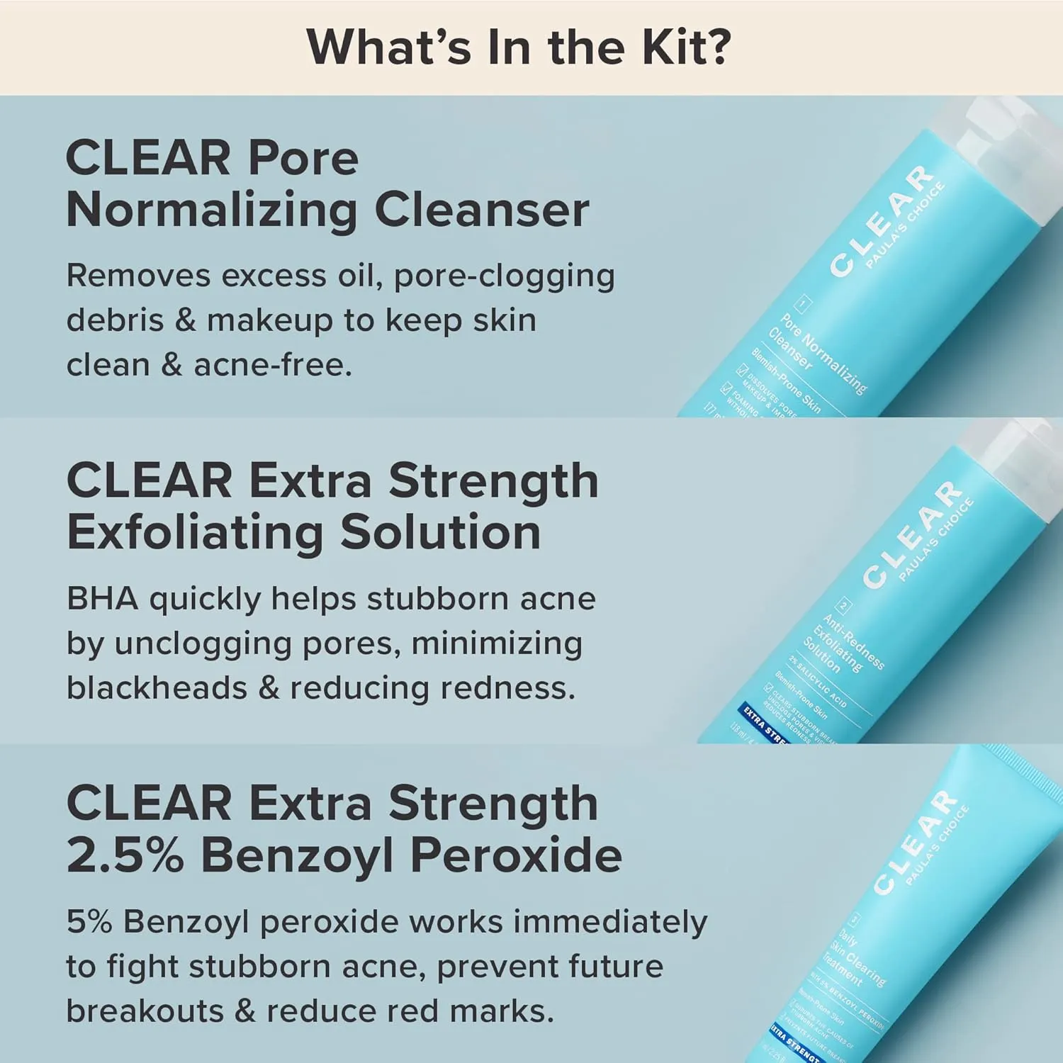 Paula's Choice CLEAR 3-Piece Acne Kit, Includes Daily Cleanser, 2% Salicylic Acid Exfoliant & Benzoyl Peroxide Treatment, Prevents & Treats Mild to Severe Acne & Breakouts, Fragrance-Free, Set of 3